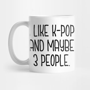 I Like K-Pop and Maybe 3 People Mug